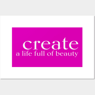 CREATE a life full of beauty Posters and Art